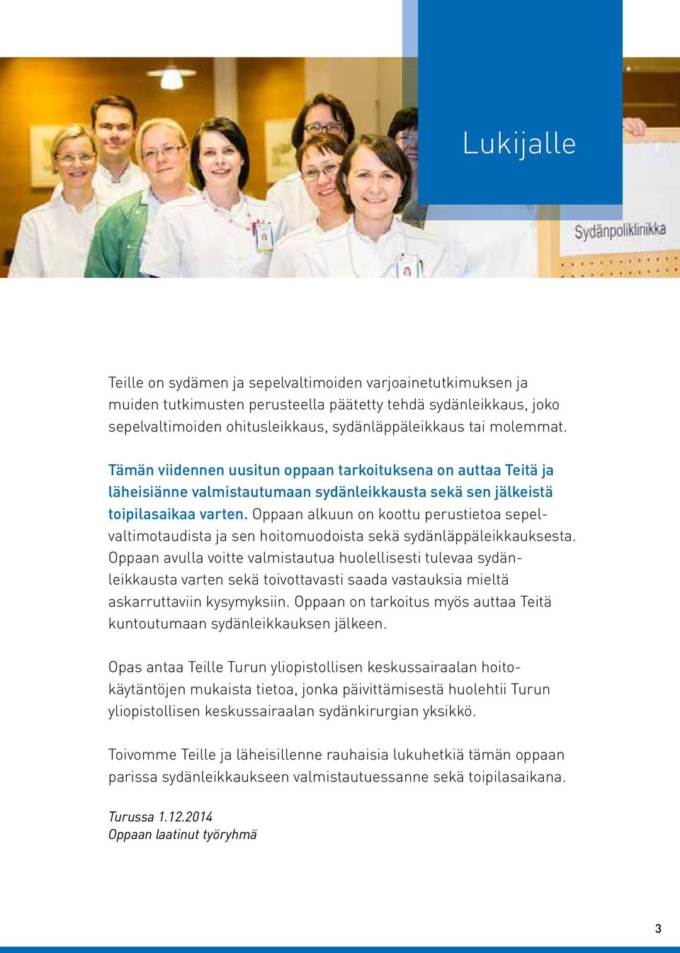 Oppaan alkuun on koottu perustietoa sepelvaltimotaudista ja sen hoitomuodoista sekä sydänläppäleikkauksesta.