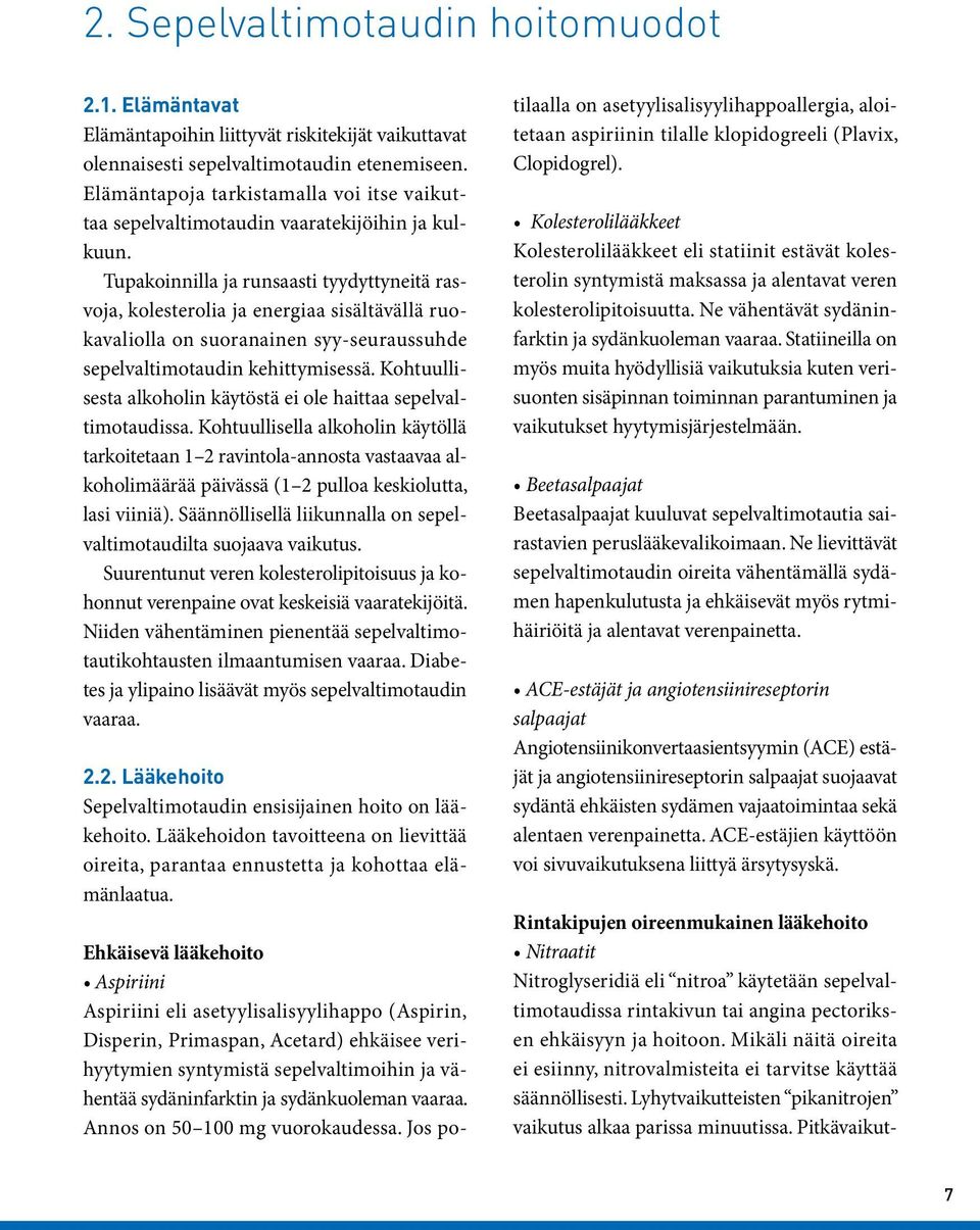 Tupakoinnilla ja runsaasti tyydyttyneitä rasvoja, kolesterolia ja energiaa sisältävällä ruokavaliolla on suoranainen syy-seuraussuhde sepelvaltimotaudin kehittymisessä.