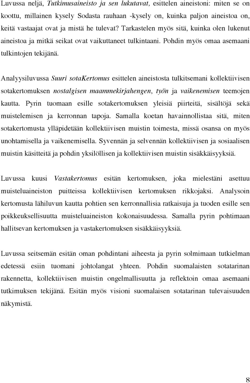 Analyysiluvussa Suuri sotakertomus esittelen aineistosta tulkitsemani kollektiivisen sotakertomuksen nostalgisen maammekirjahengen, työn ja vaikenemisen teemojen kautta.