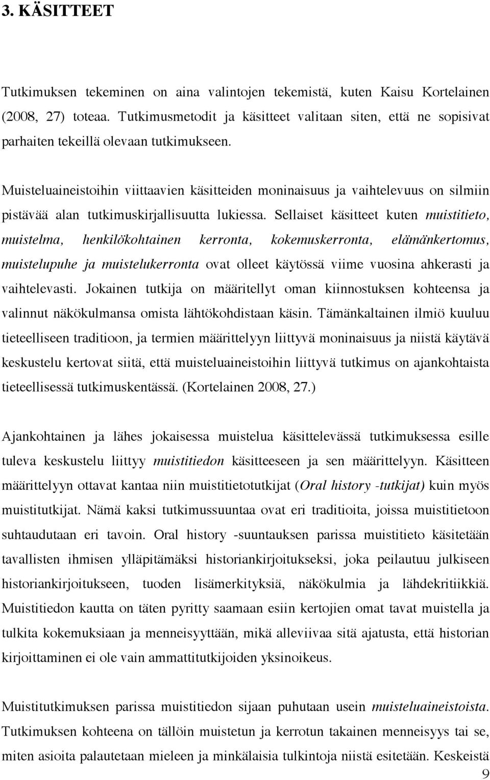 Muisteluaineistoihin viittaavien käsitteiden moninaisuus ja vaihtelevuus on silmiin pistävää alan tutkimuskirjallisuutta lukiessa.