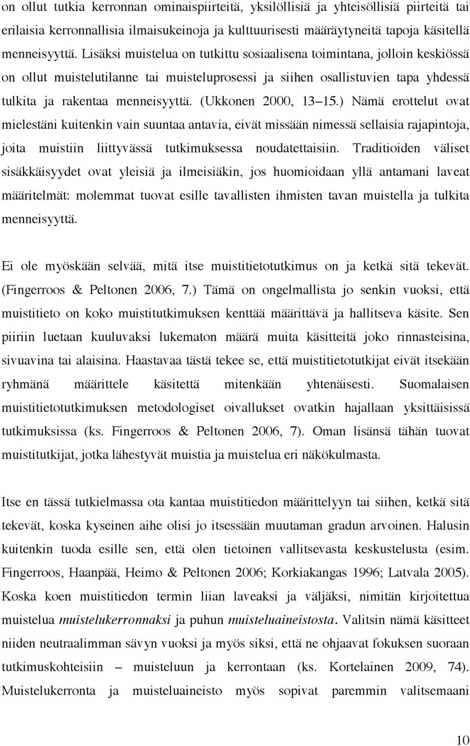 (Ukkonen 2000, 13 15.) Nämä erottelut ovat mielestäni kuitenkin vain suuntaa antavia, eivät missään nimessä sellaisia rajapintoja, joita muistiin liittyvässä tutkimuksessa noudatettaisiin.