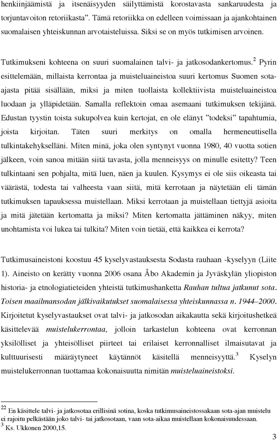 Tutkimukseni kohteena on suuri suomalainen talvi- ja jatkosodankertomus.