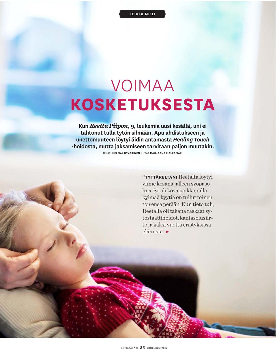 teksti HElena hyvärinen kuvat marjaana malkamäki Tyttäreltäni Reetalta löytyi viime kesänä jälleen syöpäsoluja.