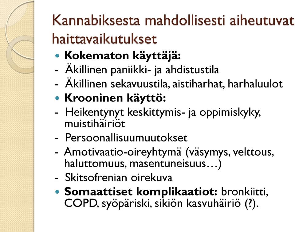 oppimiskyky, muistihäiriöt - Persoonallisuumuutokset - Amotivaatio-oireyhtymä (väsymys, velttous, haluttomuus,