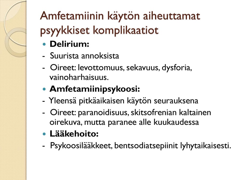 Amfetamiinipsykoosi: - Yleensä pitkäaikaisen käytön seurauksena - Oireet: paranoidisuus,