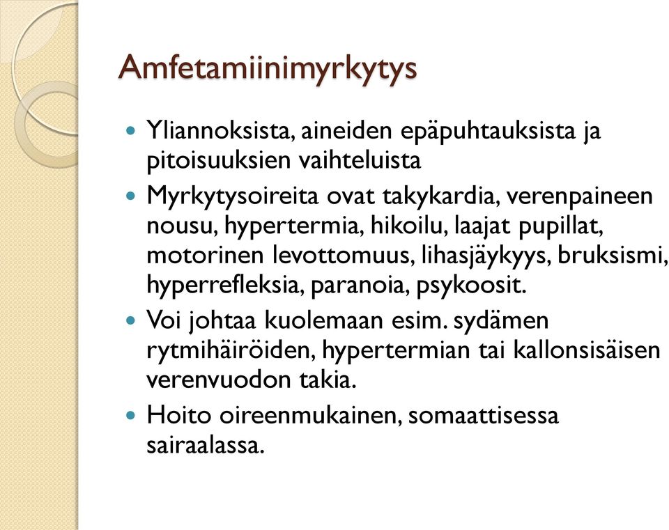 levottomuus, lihasjäykyys, bruksismi, hyperrefleksia, paranoia, psykoosit. Voi johtaa kuolemaan esim.