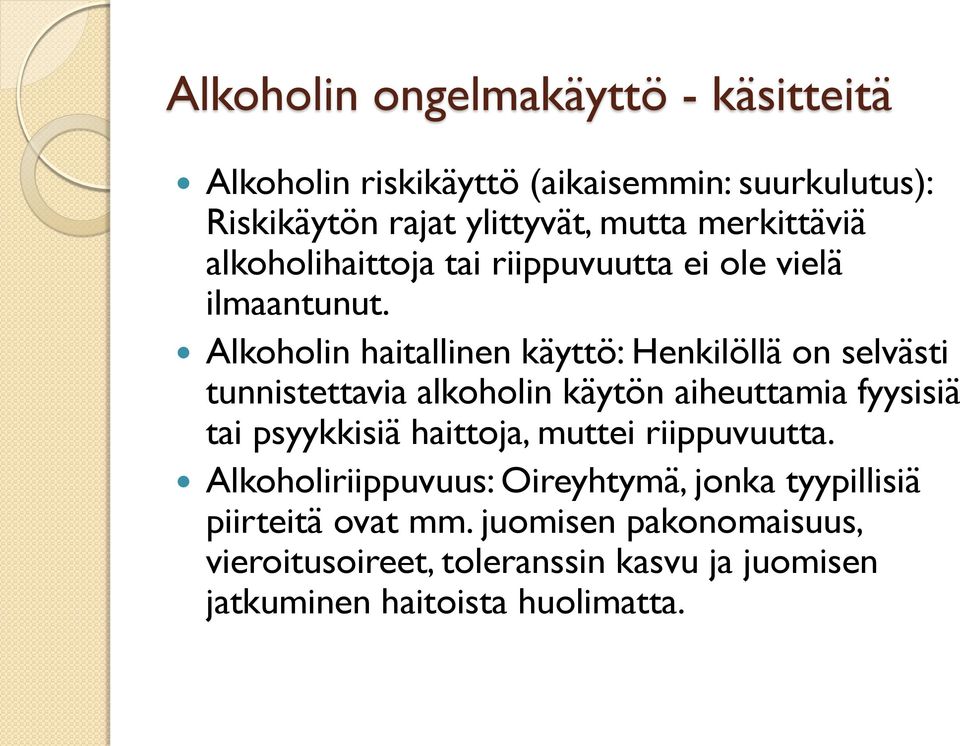 Alkoholin haitallinen käyttö: Henkilöllä on selvästi tunnistettavia alkoholin käytön aiheuttamia fyysisiä tai psyykkisiä