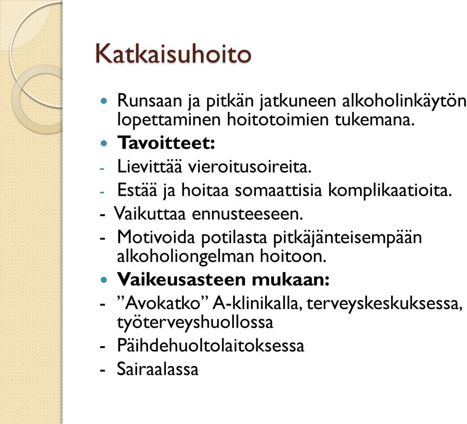 - Vaikuttaa ennusteeseen. - Motivoida potilasta pitkäjänteisempään alkoholiongelman hoitoon.