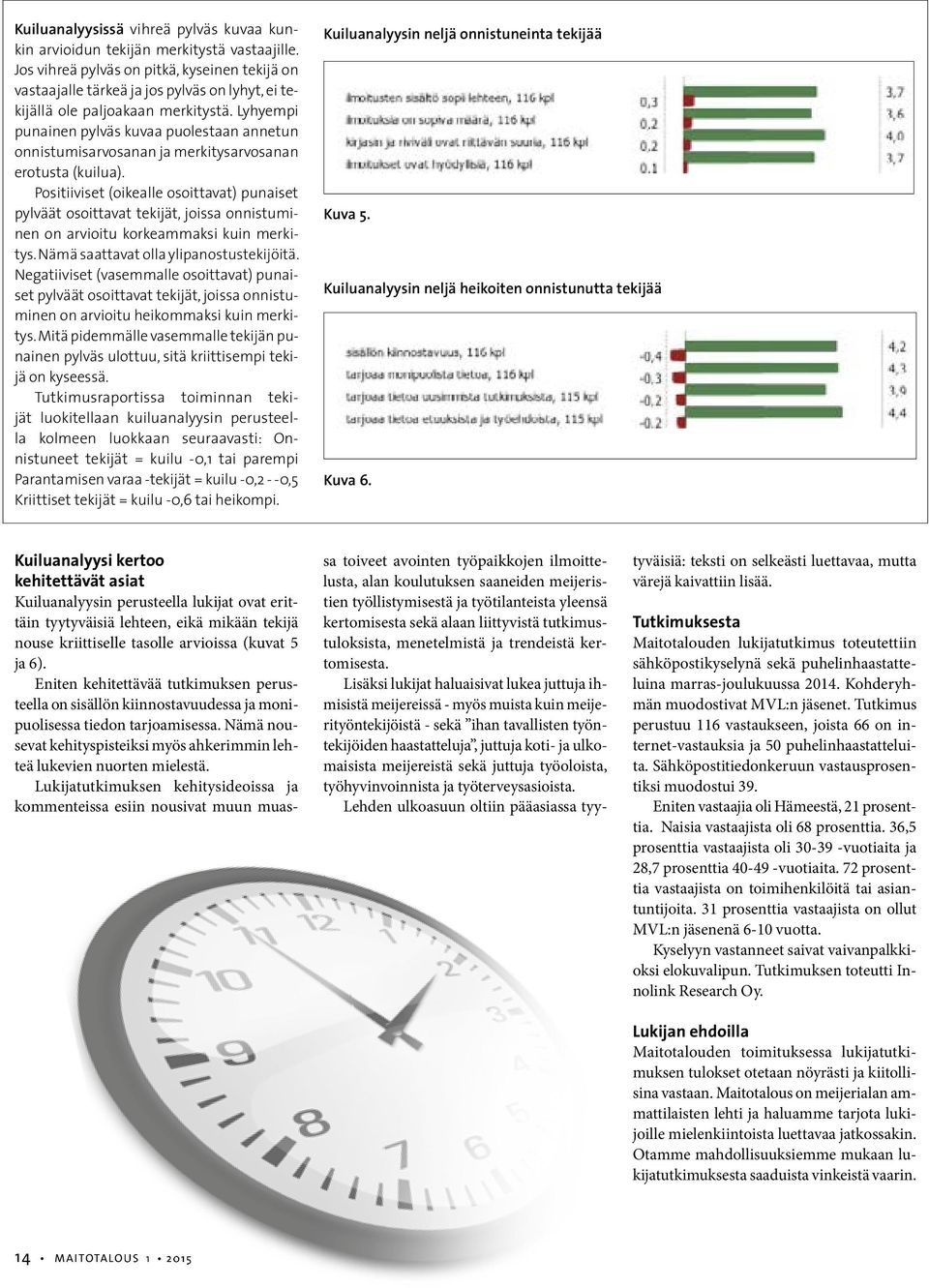 Lyhyempi punainen pylväs kuvaa puolestaan annetun onnistumisarvosanan ja merkitysarvosanan erotusta (kuilua).