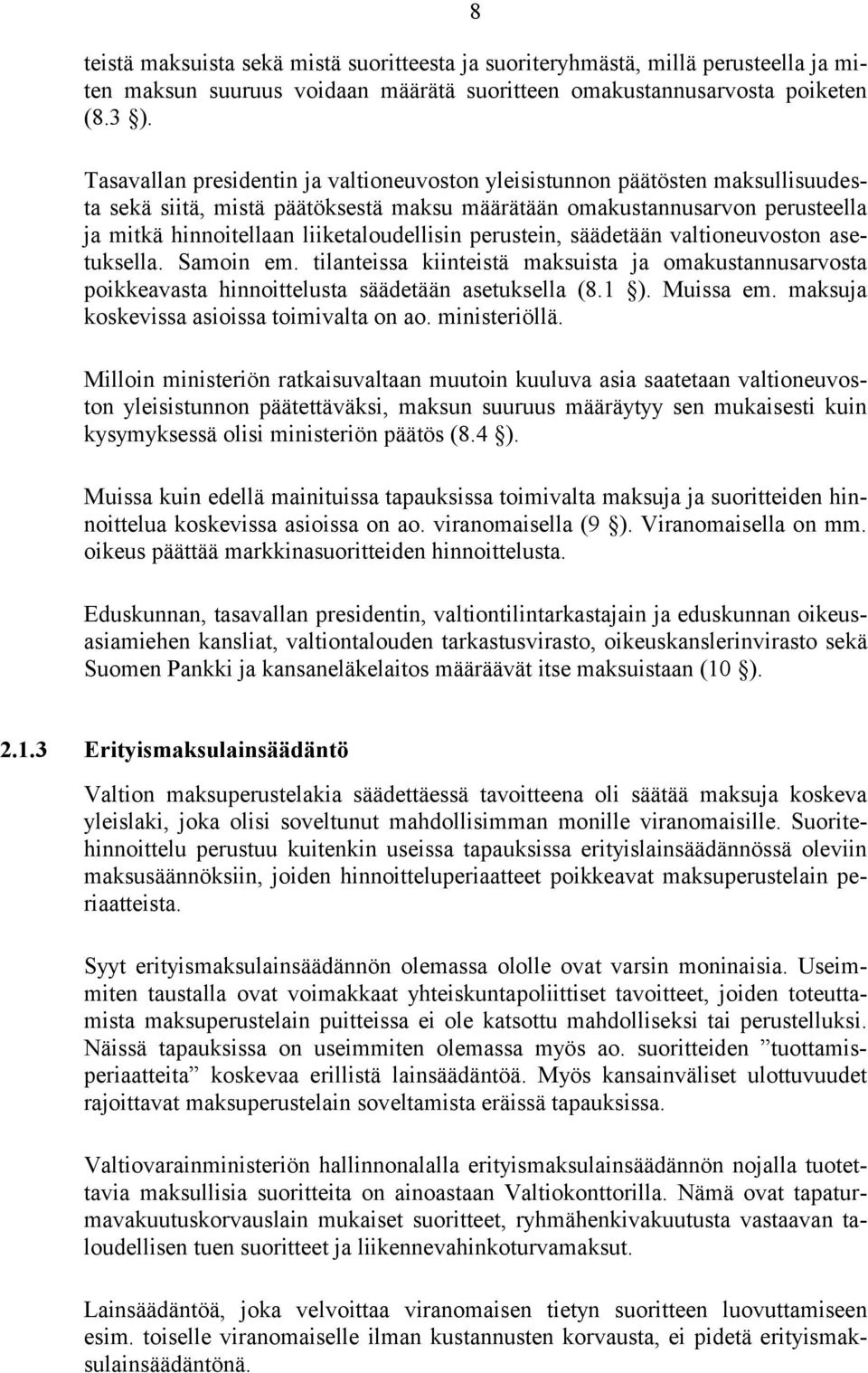 liiketaloudellisin perustein, säädetään valtioneuvoston asetuksella. Samoin em. tilanteissa kiinteistä maksuista ja omakustannusarvosta poikkeavasta hinnoittelusta säädetään asetuksella (8.1 ).