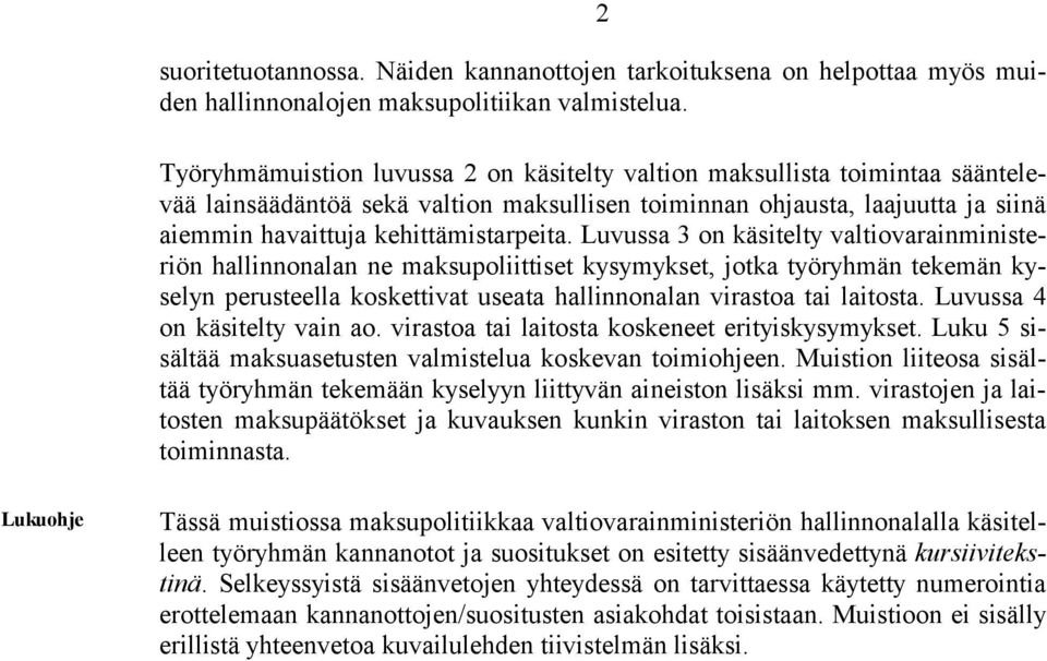 Luvussa 3 on käsitelty valtiovarainministeriön hallinnonalan ne maksupoliittiset kysymykset, jotka työryhmän tekemän kyselyn perusteella koskettivat useata hallinnonalan virastoa tai laitosta.