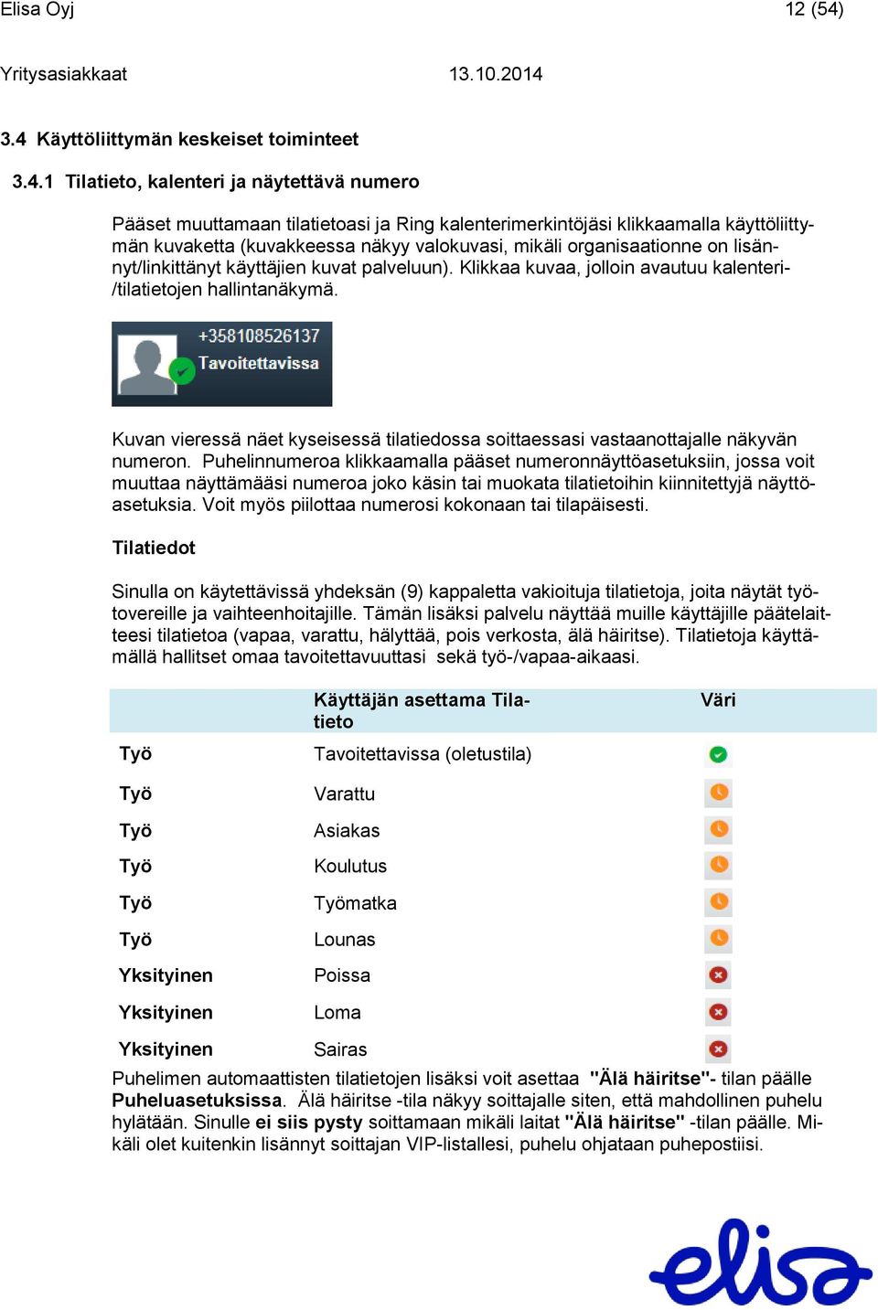 (kuvakkeessa näkyy valokuvasi, mikäli organisaationne on lisännyt/linkittänyt käyttäjien kuvat palveluun). Klikkaa kuvaa, jolloin avautuu kalenteri- /tilatietojen hallintanäkymä.