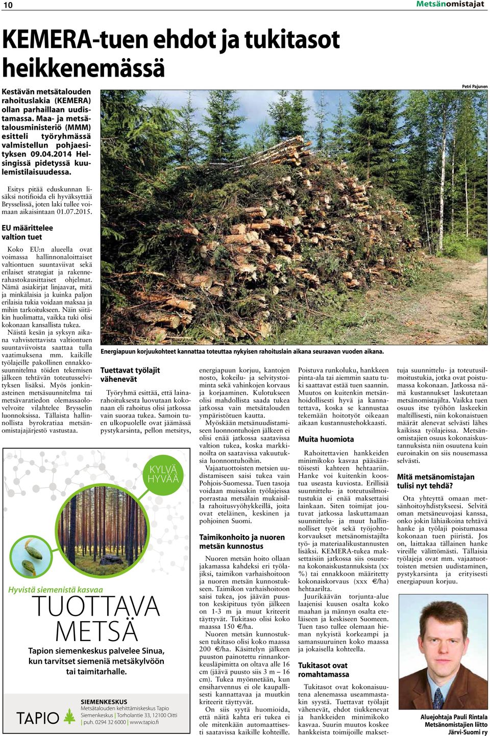 Esitys pitää eduskunnan lisäksi notifioida eli hyväksyttää Brysselissä, joten laki tullee voimaan aikaisintaan 01.07.2015.