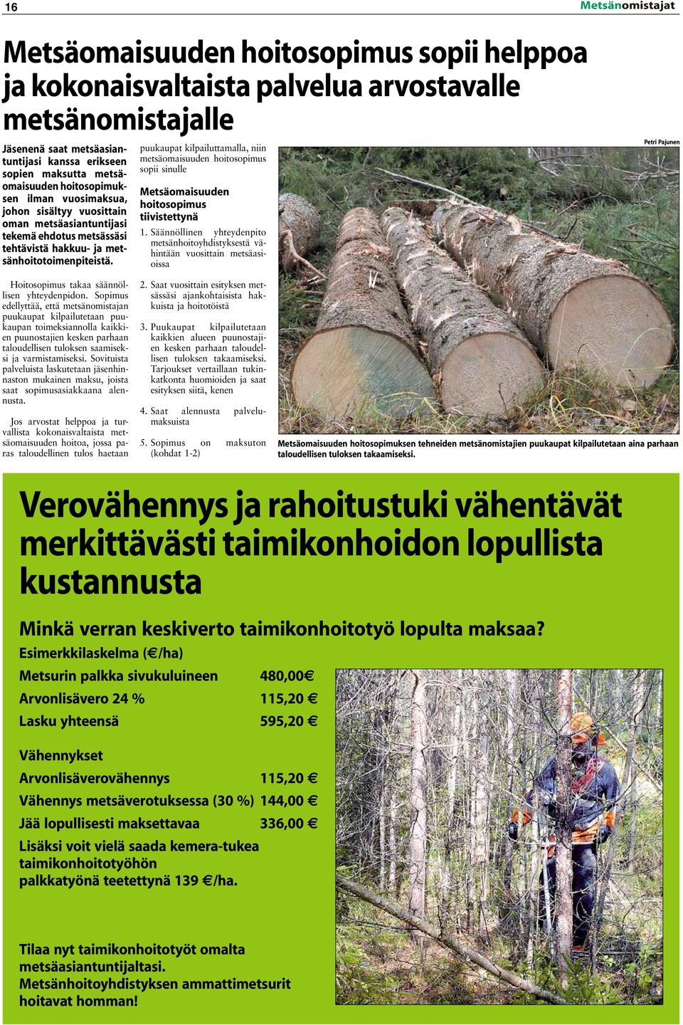 puukaupat kilpailuttamalla, niin metsäomaisuuden hoitosopimus sopii sinulle Metsäomaisuuden hoitosopimus tiivistettynä 1.