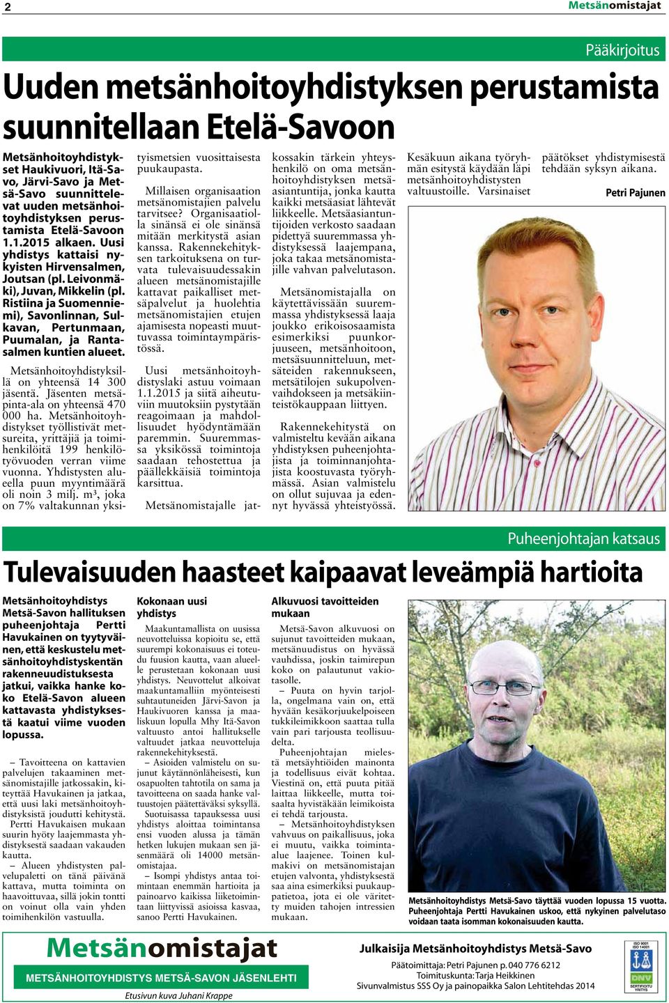 Ristiina ja Suomenniemi), Savonlinnan, Sulkavan, Pertunmaan, Puumalan, ja Rantasalmen kuntien alueet. Metsänhoitoyhdistyksillä on yhteensä 14 300 jäsentä.