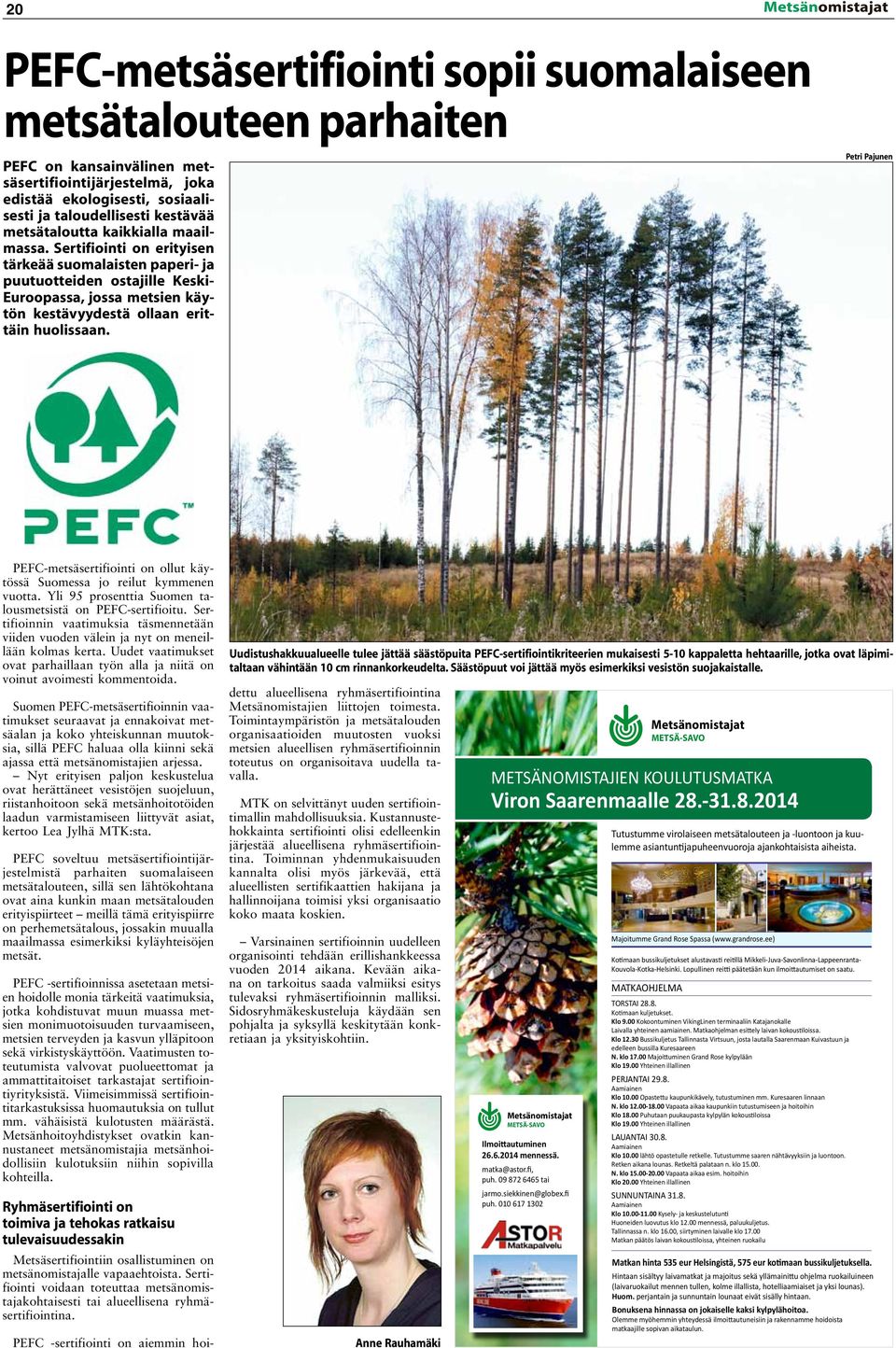 PEFC-metsäsertifiointi on ollut käytössä Suomessa jo reilut kymmenen vuotta. Yli 95 prosenttia Suomen talousmetsistä on PEFC-sertifioitu.