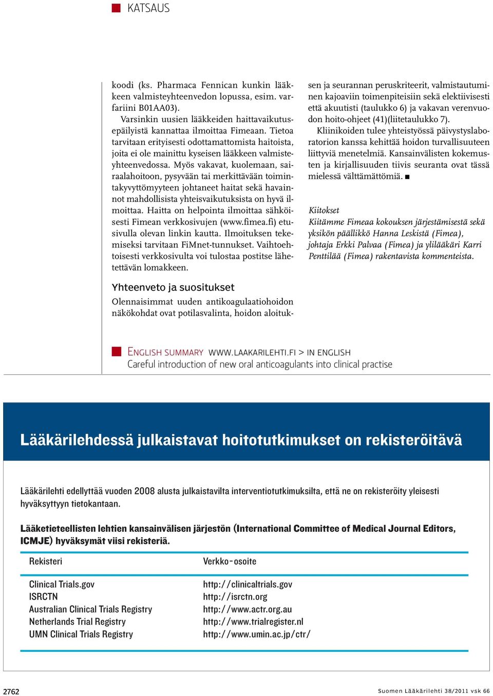 Myös vakavat, kuolemaan, sairaalahoitoon, pysyvään tai merkittävään toimintakyvyttömyyteen johtaneet haitat sekä havainnot mahdollisista yhteisvaikutuksista on hyvä ilmoittaa.