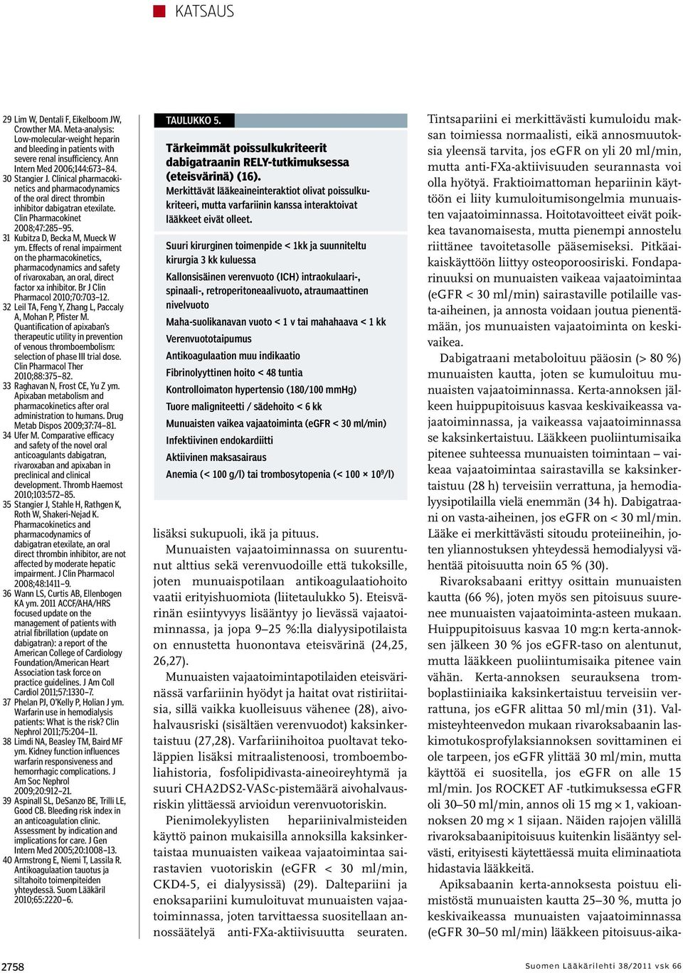 Effects of renal impairment on the pharmacokinetics, pharmacodynamics and safety of rivaroxaban, an oral, direct factor xa inhibitor. Br J Clin Pharmacol 2010;70:703 12.