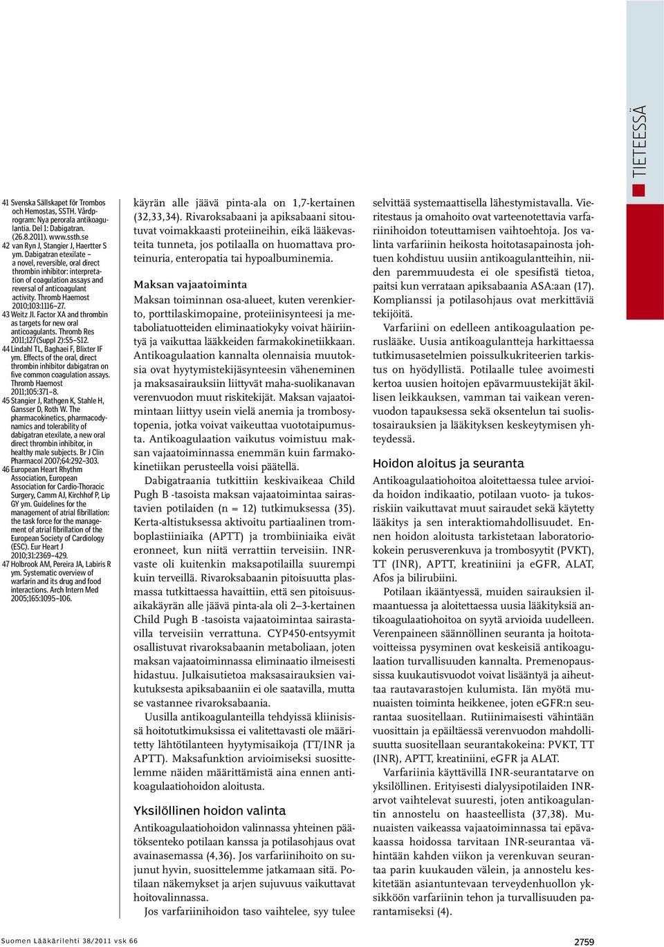 Factor XA and thrombin as targets for new oral anticoagulants. Thromb Res 2011;127(Suppl 2):S5 S12. 44Lindahl TL, Baghaei F, Blixter IF ym.