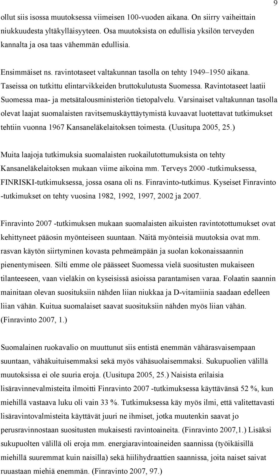 Ravintotaseet laatii Suomessa maa- ja metsätalousministeriön tietopalvelu.