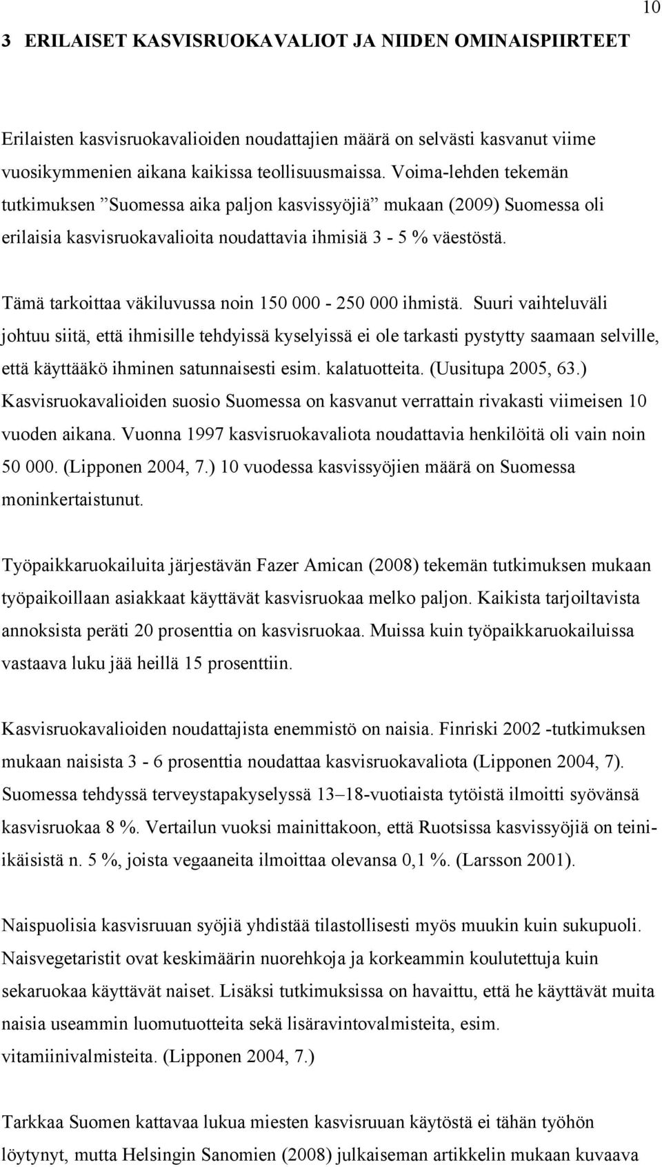 Tämä tarkoittaa väkiluvussa noin 150 000-250 000 ihmistä.