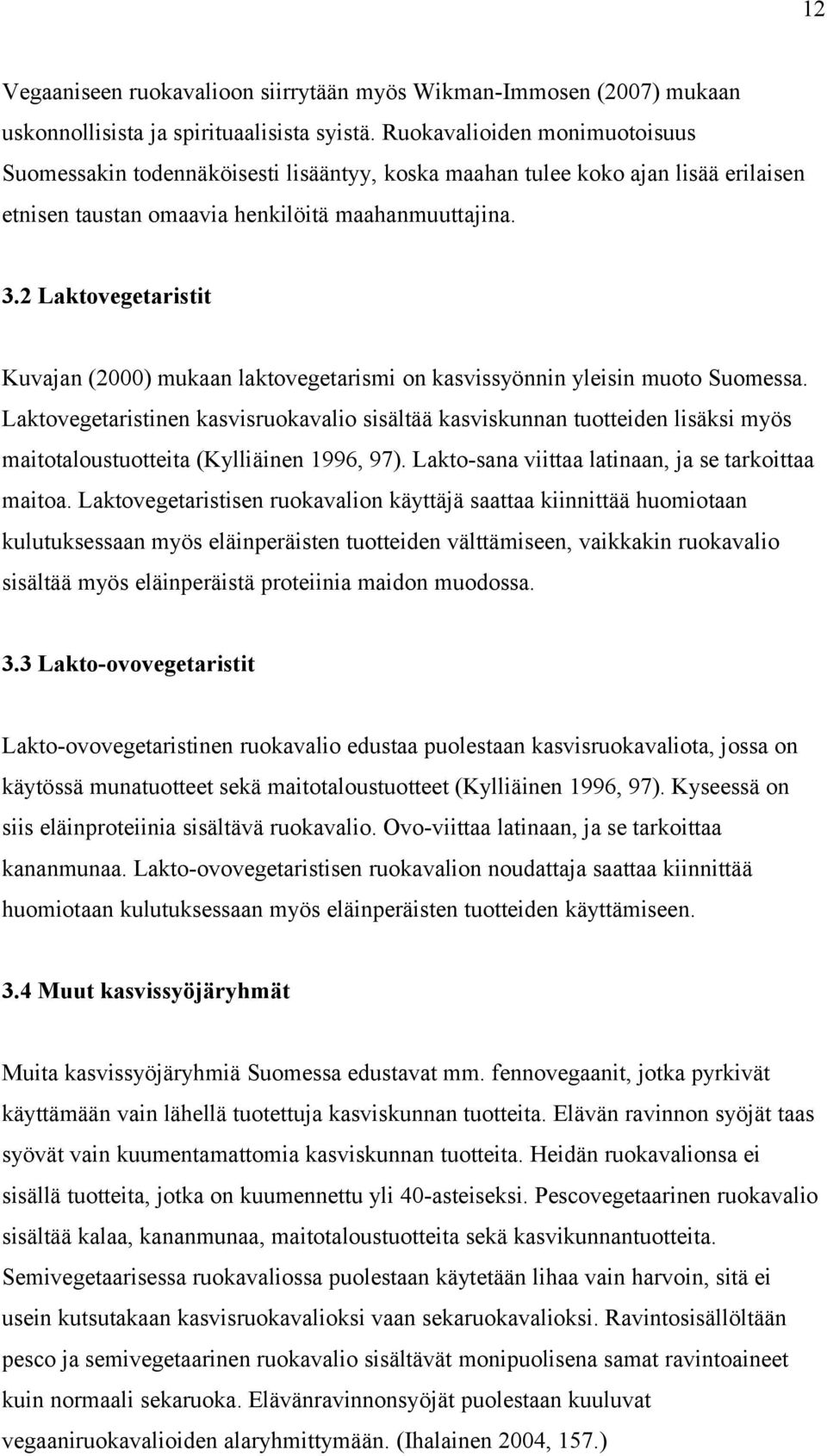 2 Laktovegetaristit Kuvajan (2000) mukaan laktovegetarismi on kasvissyönnin yleisin muoto Suomessa.