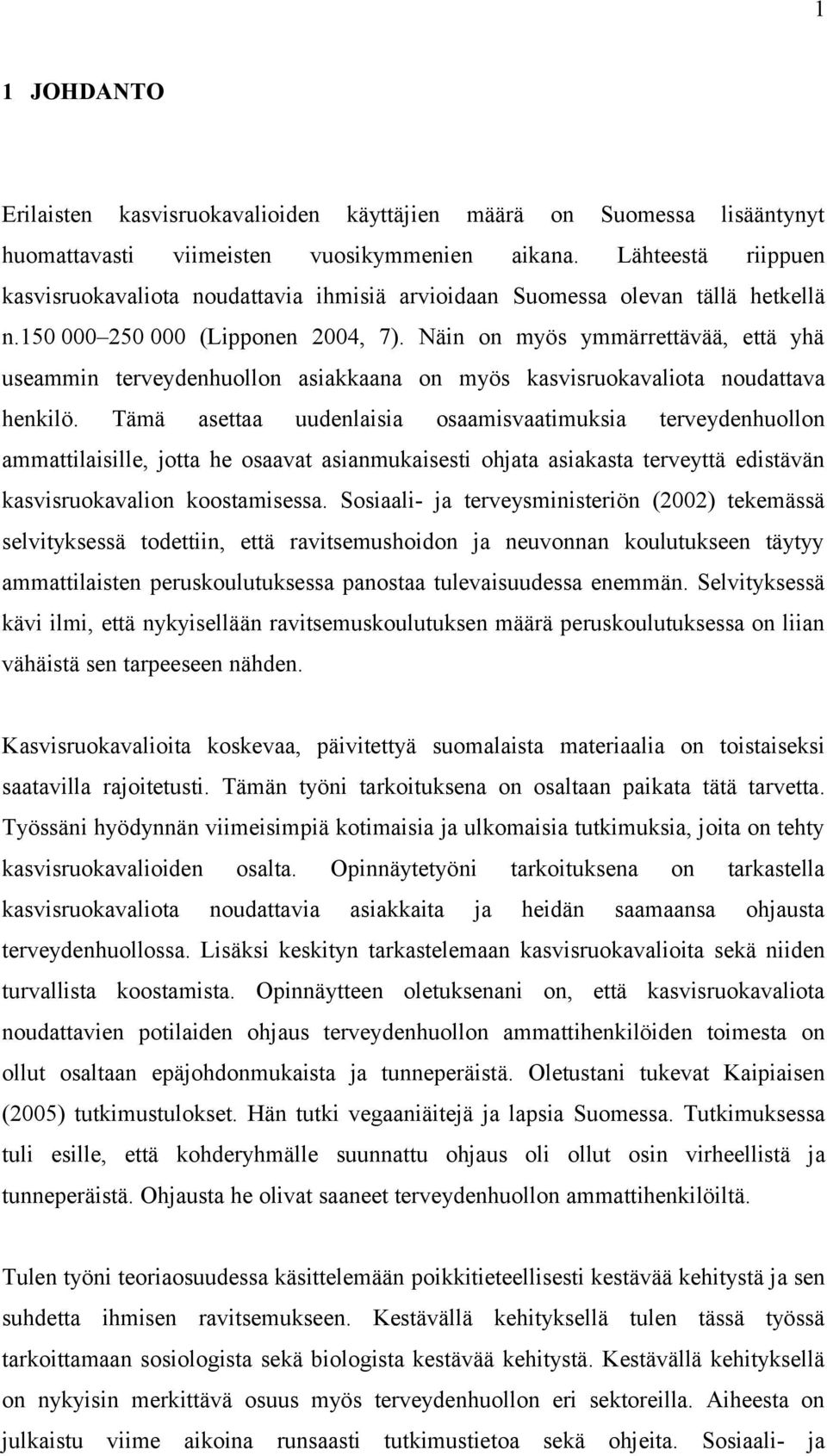 Näin on myös ymmärrettävää, että yhä useammin terveydenhuollon asiakkaana on myös kasvisruokavaliota noudattava henkilö.