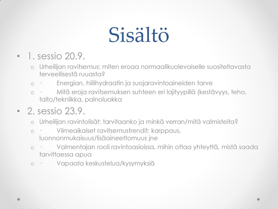 taito/tekniikka, painoluokka 2. sessio 23.9. o Urheilijan ravintolisät: tarvitaanko ja minkä verran/mitä valmisteita?