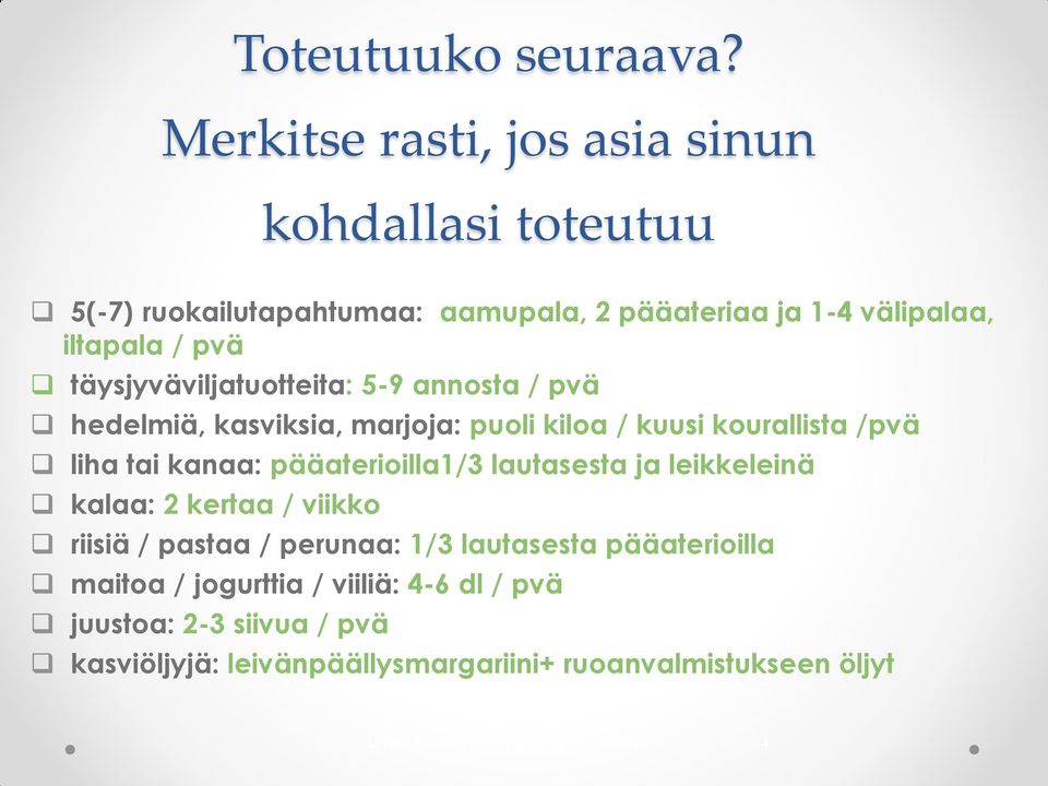 täysjyväviljatuotteita: 5-9 annosta / pvä hedelmiä, kasviksia, marjoja: puoli kiloa / kuusi kourallista /pvä liha tai kanaa: pääaterioilla1/3