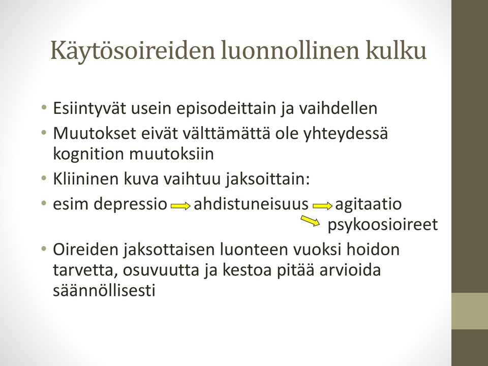 vaihtuu jaksoittain: esim depressio ahdistuneisuus agitaatio psykoosioireet Oireiden