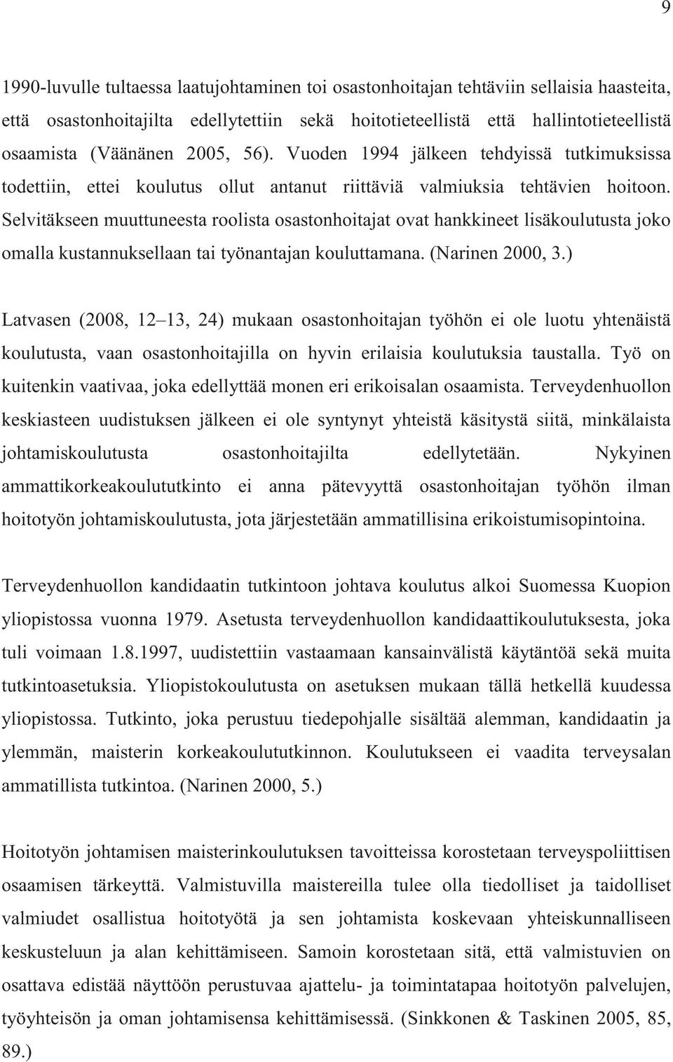 Selvitäkseen muuttuneesta roolista osastonhoitajat ovat hankkineet lisäkoulutusta joko omalla kustannuksellaan tai työnantajan kouluttamana. (Narinen 2000, 3.