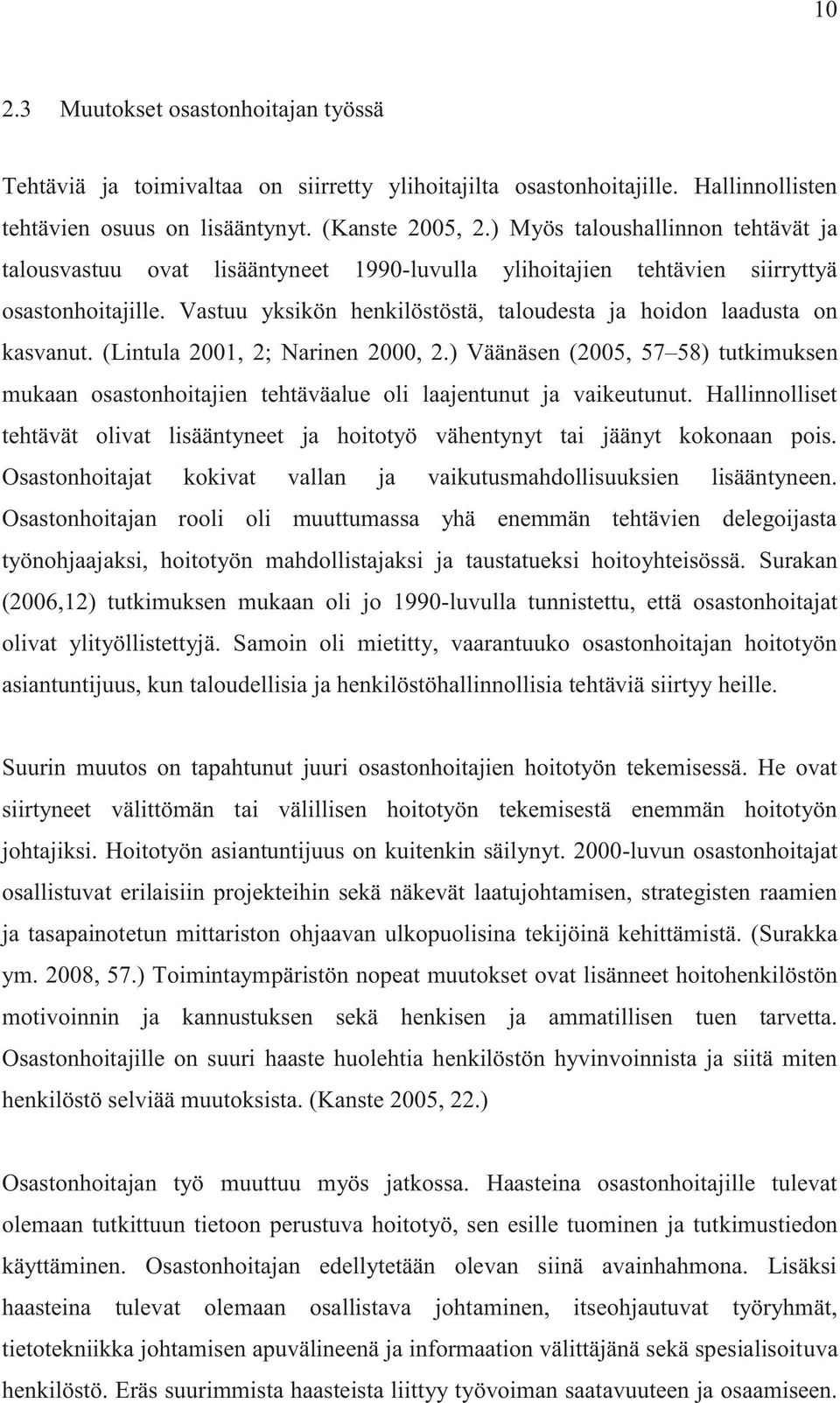 Vastuu yksikön henkilöstöstä, taloudesta ja hoidon laadusta on kasvanut. (Lintula 2001, 2; Narinen 2000, 2.