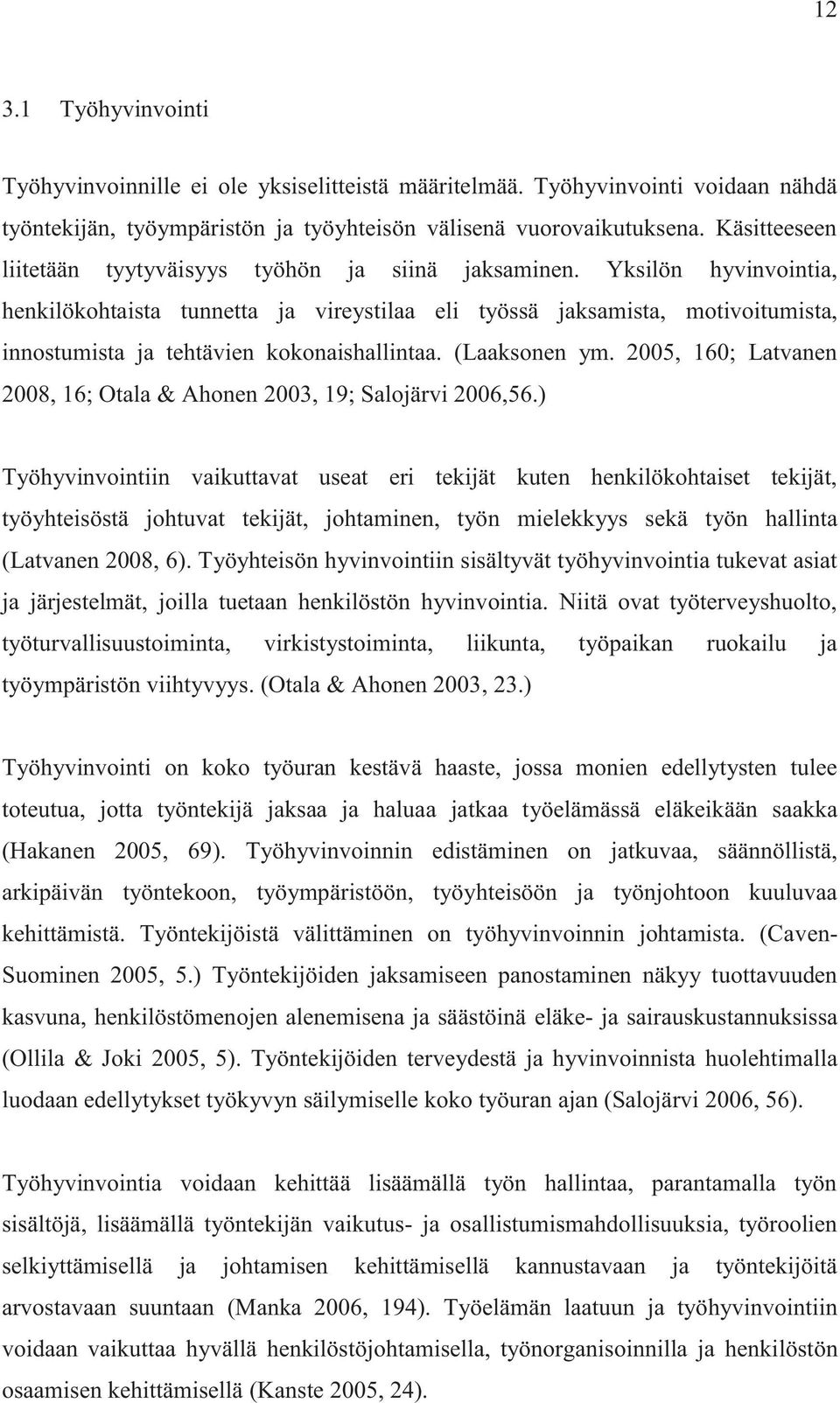 Yksilön hyvinvointia, henkilökohtaista tunnetta ja vireystilaa eli työssä jaksamista, motivoitumista, innostumista ja tehtävien kokonaishallintaa. (Laaksonen ym.