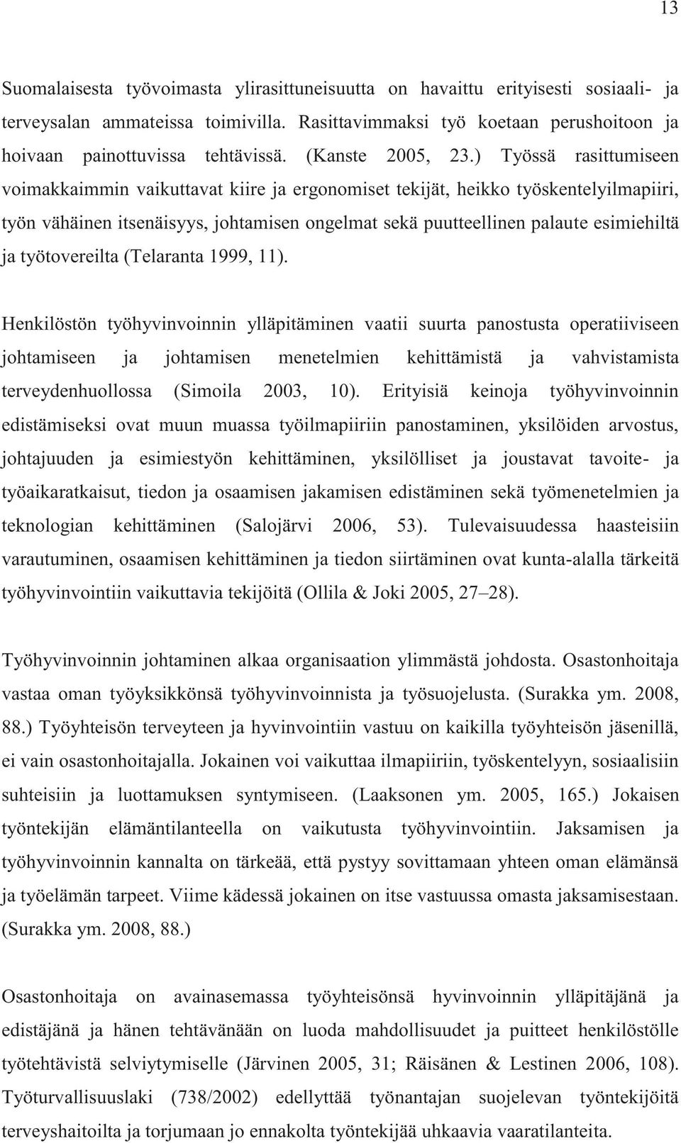 ) Työssä rasittumiseen voimakkaimmin vaikuttavat kiire ja ergonomiset tekijät, heikko työskentelyilmapiiri, työn vähäinen itsenäisyys, johtamisen ongelmat sekä puutteellinen palaute esimiehiltä ja