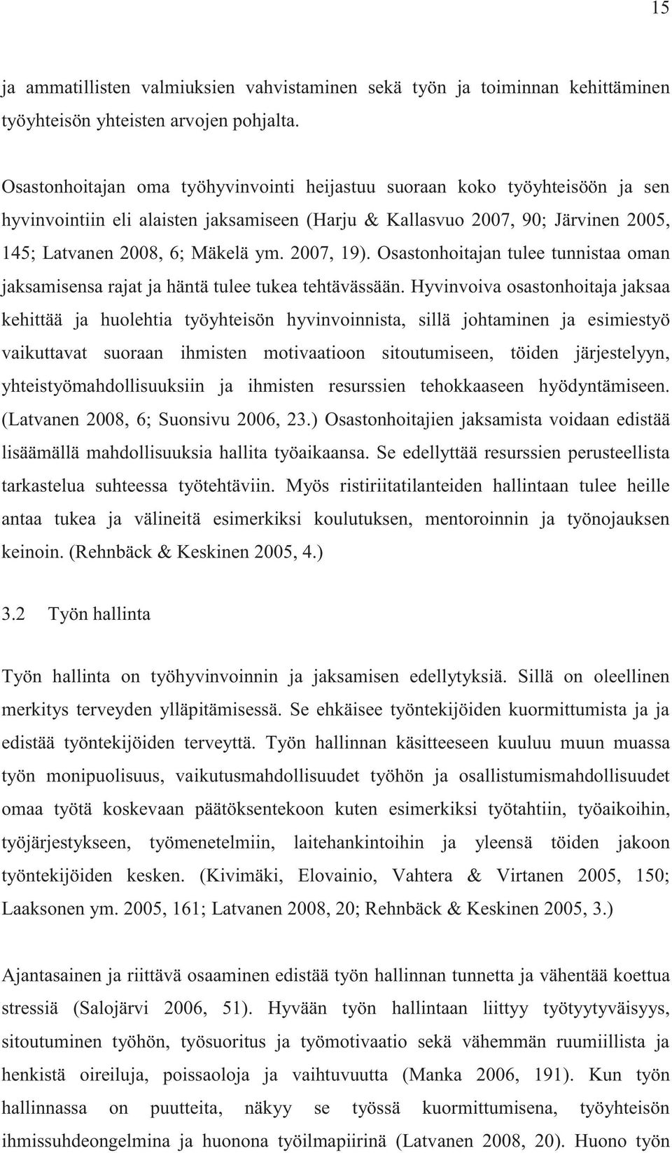 2007, 19). Osastonhoitajan tulee tunnistaa oman jaksamisensa rajat ja häntä tulee tukea tehtävässään.