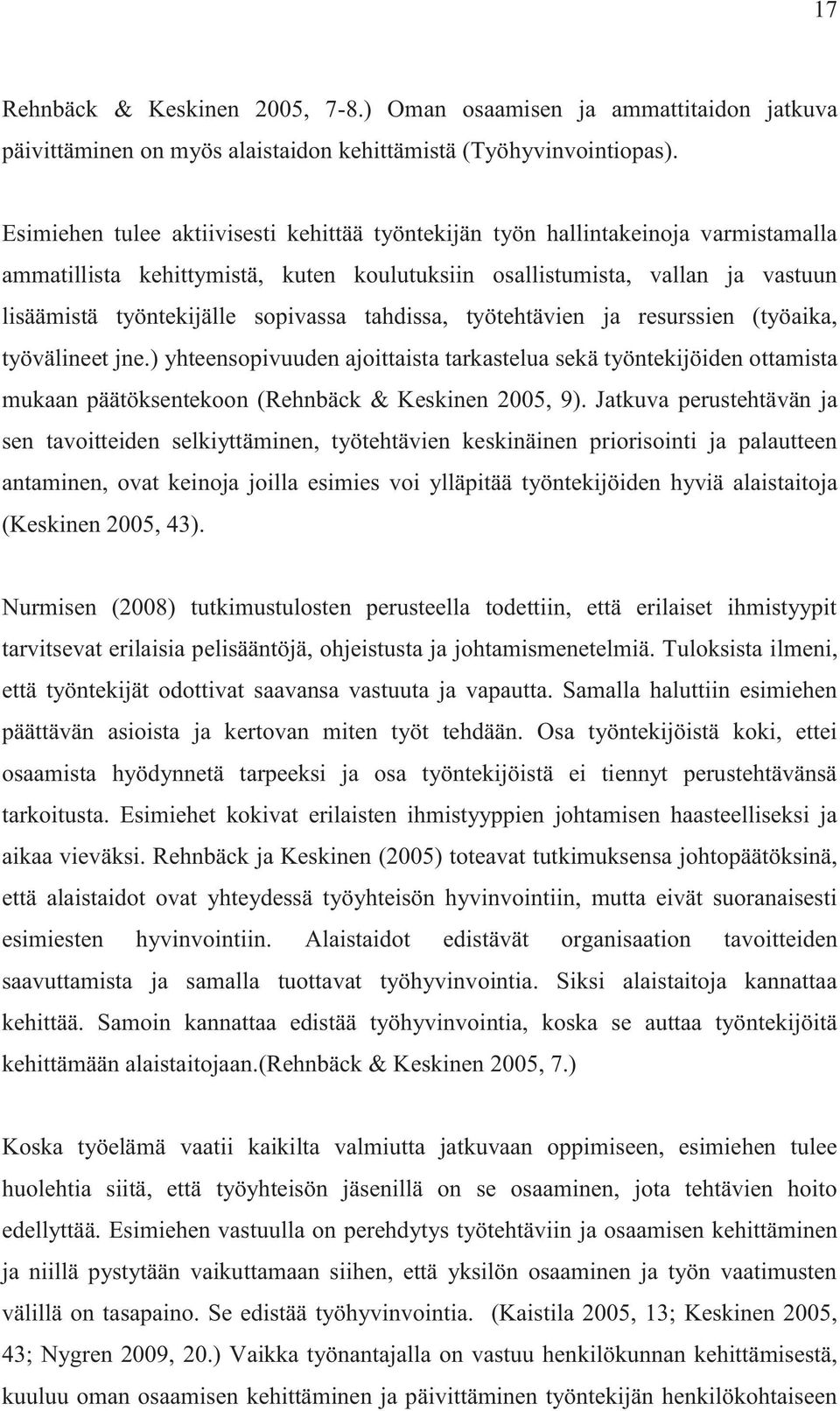 tahdissa, työtehtävien ja resurssien (työaika, työvälineet jne.) yhteensopivuuden ajoittaista tarkastelua sekä työntekijöiden ottamista mukaan päätöksentekoon (Rehnbäck & Keskinen 2005, 9).