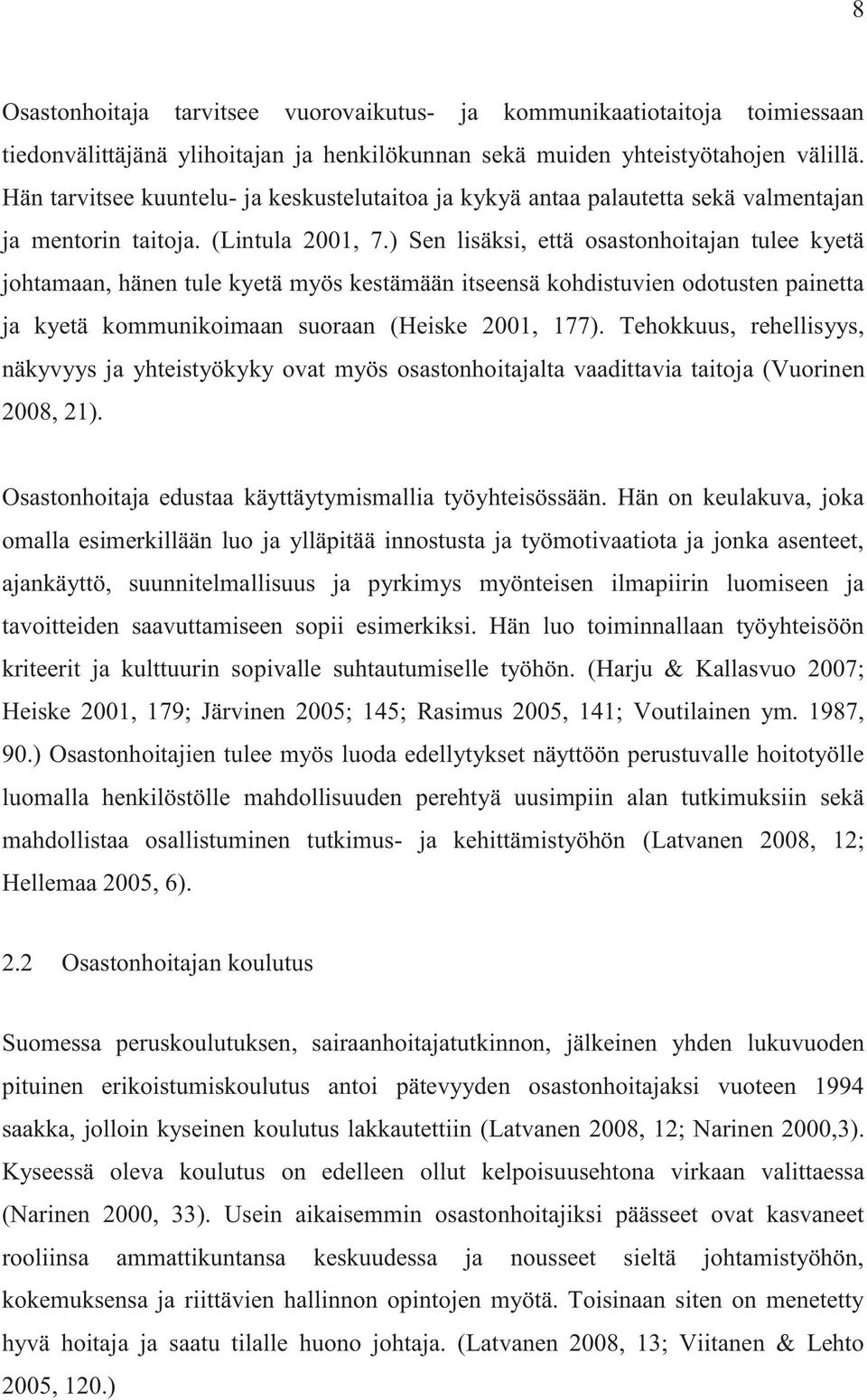 ) Sen lisäksi, että osastonhoitajan tulee kyetä johtamaan, hänen tule kyetä myös kestämään itseensä kohdistuvien odotusten painetta ja kyetä kommunikoimaan suoraan (Heiske 2001, 177).