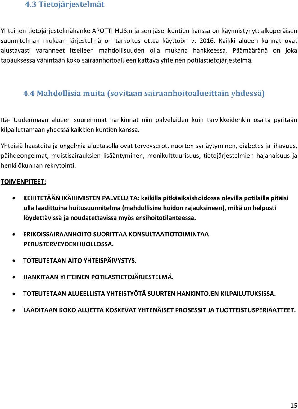 Päämääränä on joka tapauksessa vähintään koko sairaanhoitoalueen kattava yhteinen potilastietojärjestelmä. 4.