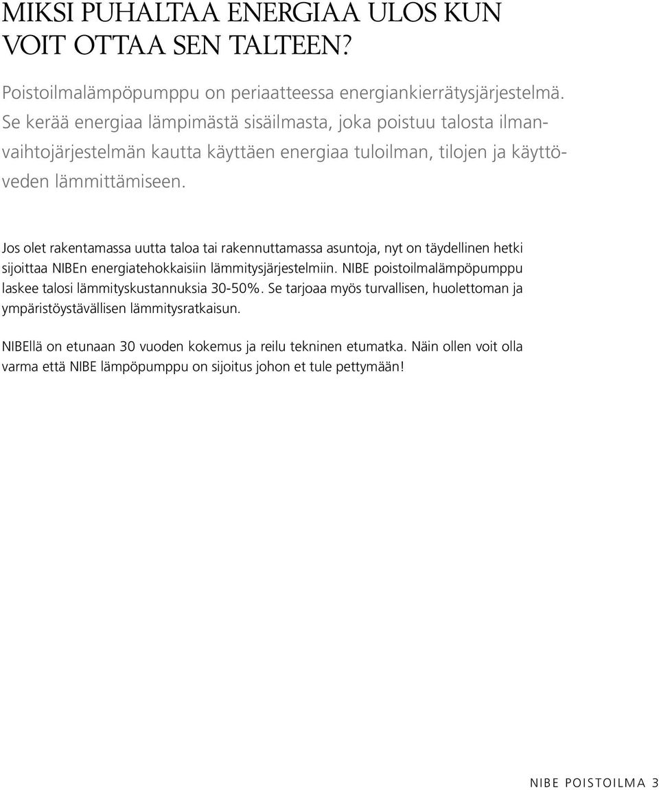 Jos olet rakentamassa uutta taloa tai rakennuttamassa asuntoja, nyt on täydellinen hetki sijoittaa NIBEn energiatehokkaisiin lämmitysjärjestelmiin.