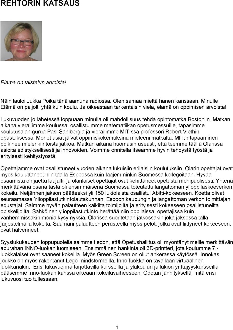 Matkan aikana vierailimme koulussa, osallistuimme matematiikan opetusmessuille, tapasimme koulutusalan gurua Pasi Sahlbergia ja vierailimme MIT:ssä professori Robert Viethin opastuksessa.