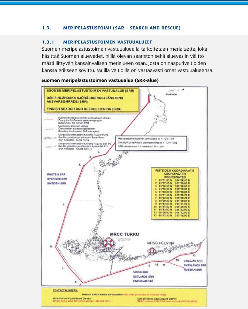 saariston sekä aluevesiin välittömästi liittyvän kansainvälisen merialueen osan, josta on naapurivaltioiden