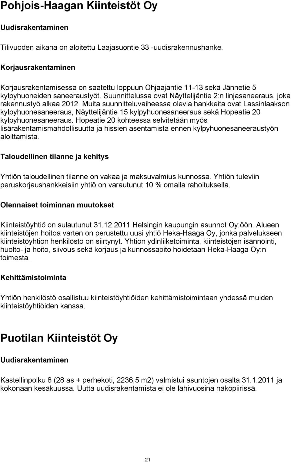 Suunnittelussa ovat Näyttelijäntie 2:n linjasaneeraus, joka rakennustyö alkaa 2012.