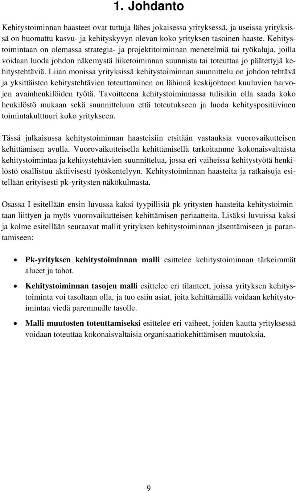 Liian monissa yrityksissä kehitystoiminnan suunnittelu on johdon tehtävä ja yksittäisten kehitystehtävien toteuttaminen on lähinnä keskijohtoon kuuluvien harvojen avainhenkilöiden työtä.