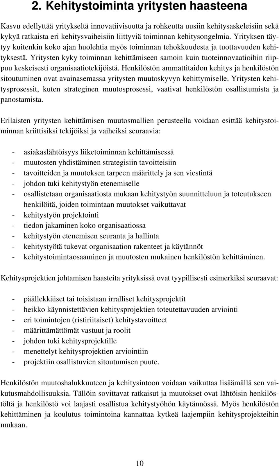 Yritysten kyky toiminnan kehittämiseen samoin kuin tuoteinnovaatioihin riippuu keskeisesti organisaatiotekijöistä.