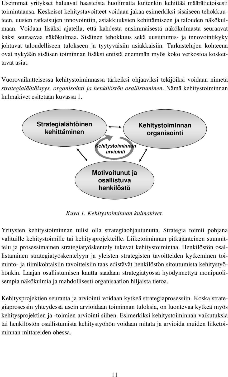 Voidaan lisäksi ajatella, että kahdesta ensimmäisestä näkökulmasta seuraavat kaksi seuraavaa näkökulmaa.