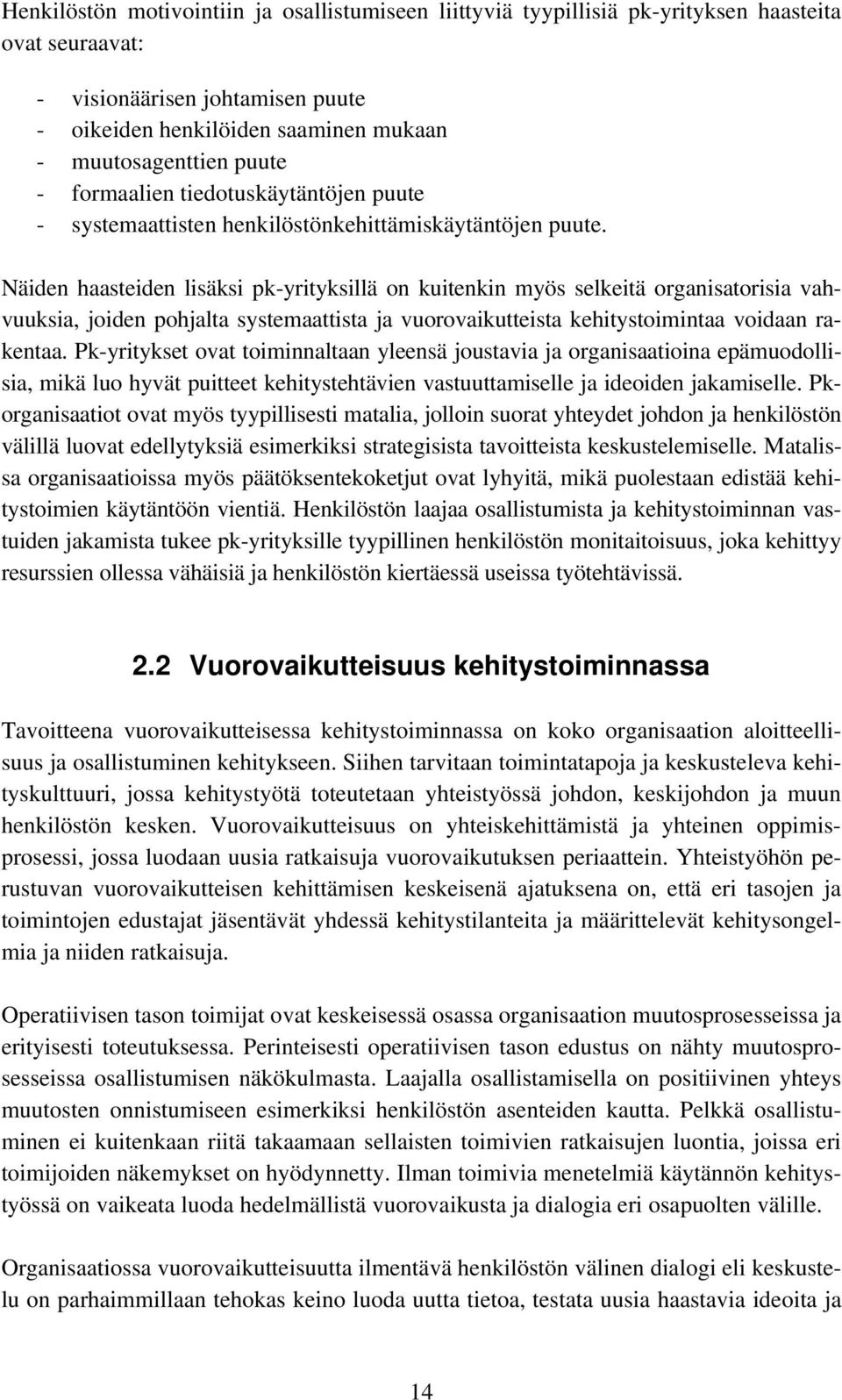 Näiden haasteiden lisäksi pk-yrityksillä on kuitenkin myös selkeitä organisatorisia vahvuuksia, joiden pohjalta systemaattista ja vuorovaikutteista kehitystoimintaa voidaan rakentaa.