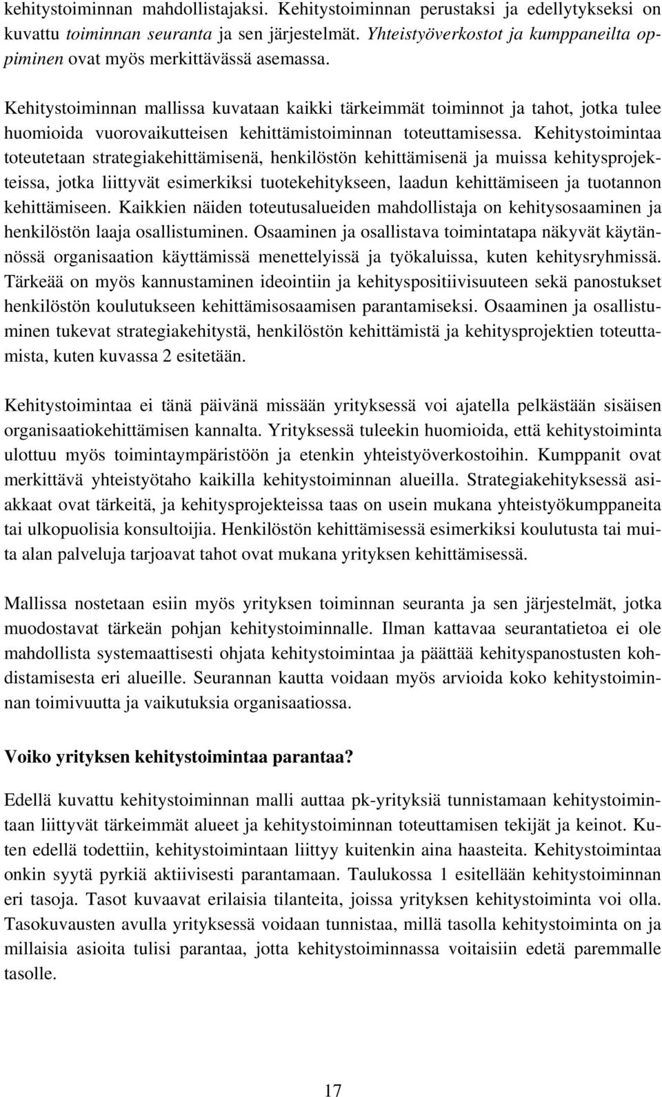 Kehitystoiminnan mallissa kuvataan kaikki tärkeimmät toiminnot ja tahot, jotka tulee huomioida vuorovaikutteisen kehittämistoiminnan toteuttamisessa.