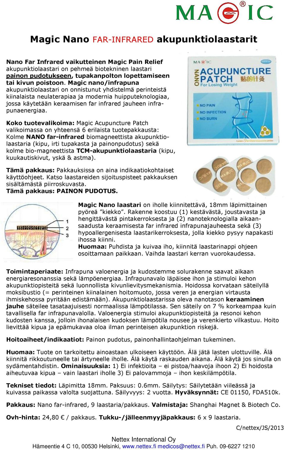 Magic nano/infrapuna akupunktiolaastari on onnistunut yhdistelmä perinteistä kiinalaista neulaterapiaa ja modernia huipputeknologiaa, jossa käytetään keraamisen far infrared jauheen infrapunaenergiaa.