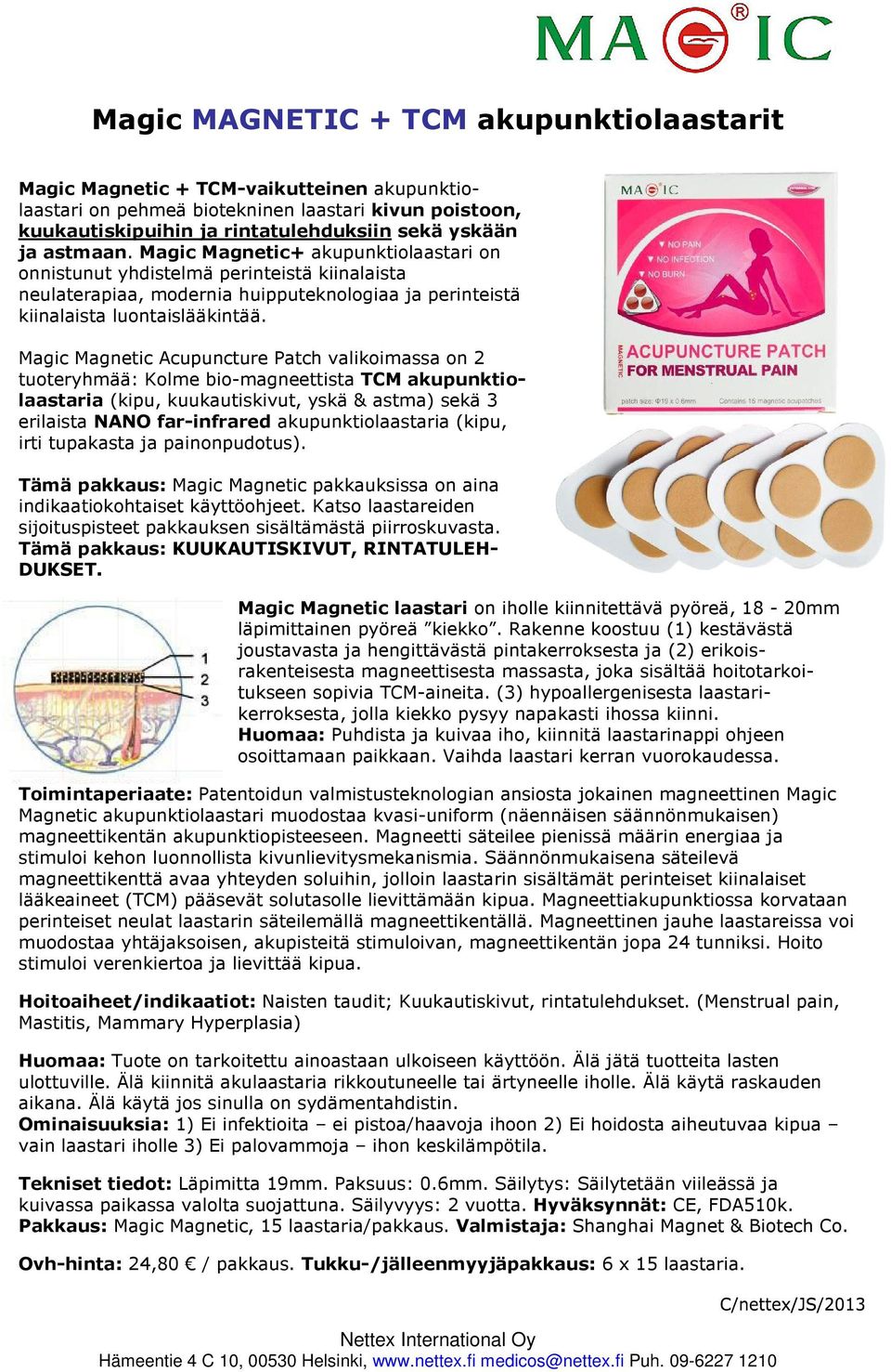 Magic Magnetic Acupuncture Patch valikoimassa on 2 tuoteryhmää: Kolme bio-magneettista TCM akupunktiolaastaria (kipu, kuukautiskivut, yskä & astma) sekä 3 erilaista NANO far-infrared