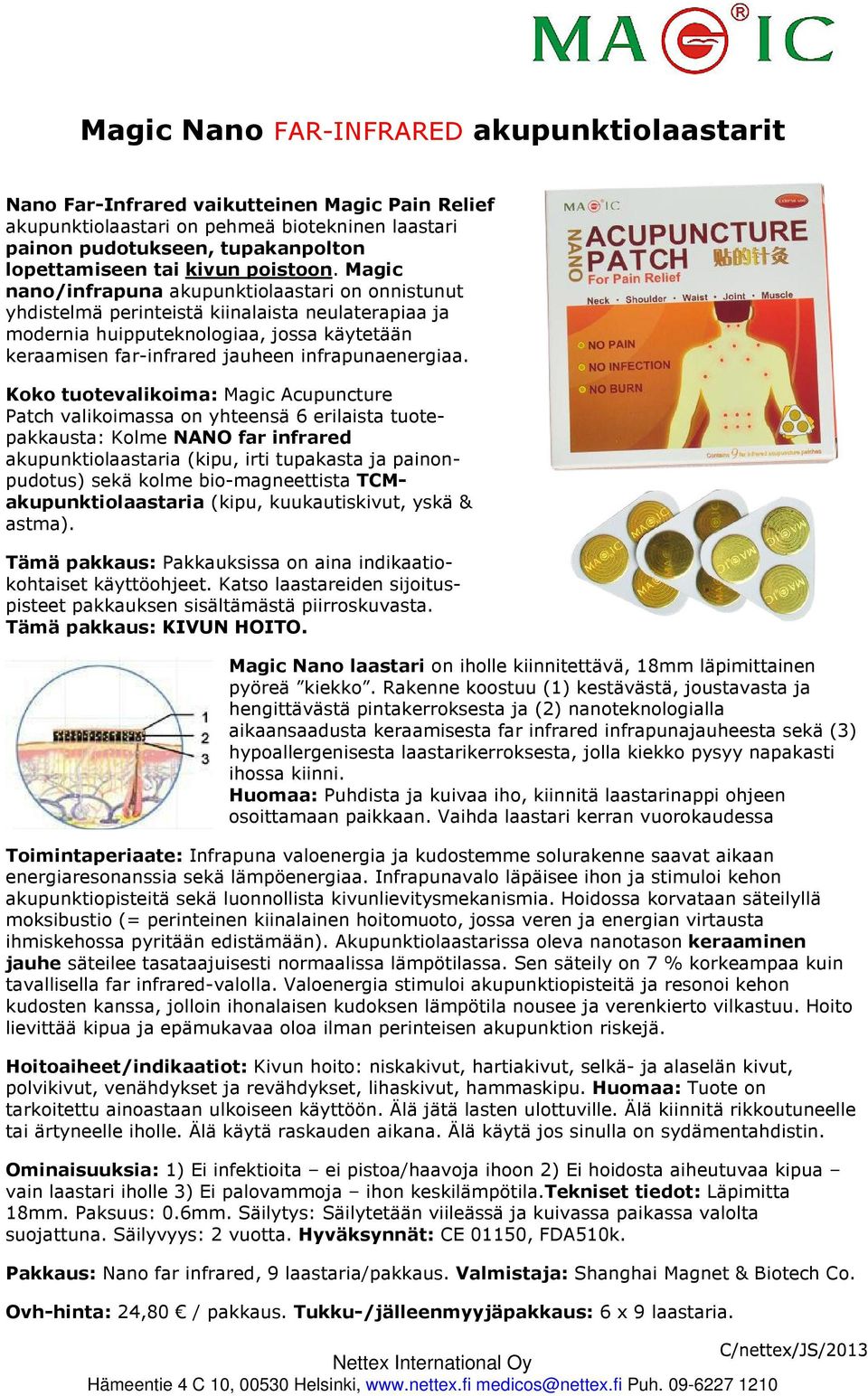 Magic nano/infrapuna akupunktiolaastari on onnistunut yhdistelmä perinteistä kiinalaista neulaterapiaa ja modernia huipputeknologiaa, jossa käytetään keraamisen far-infrared jauheen infrapunaenergiaa.